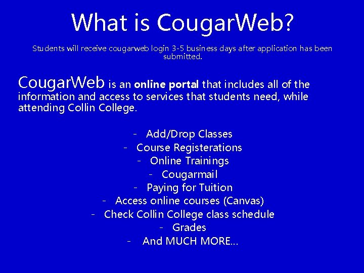 What is Cougar. Web? Students will receive cougarweb login 3 -5 business days after