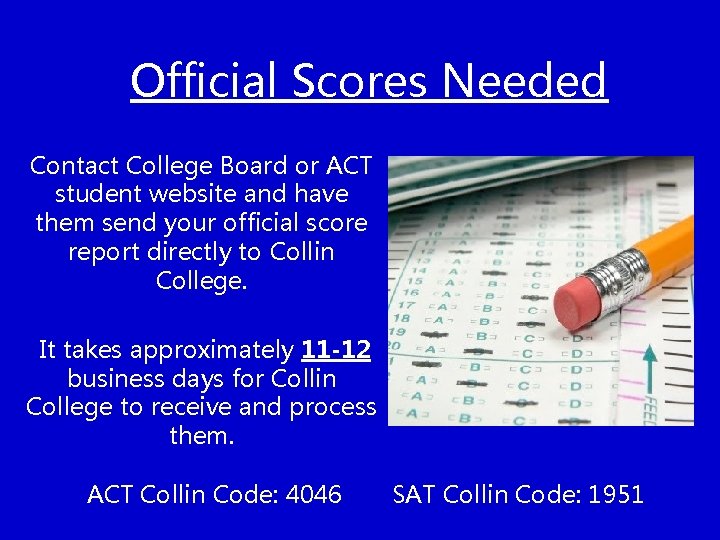 Official Scores Needed Contact College Board or ACT student website and have them send