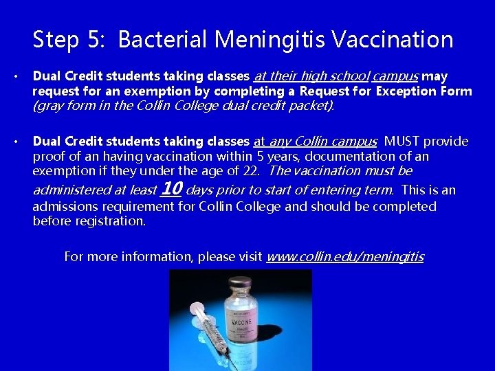 Step 5: Bacterial Meningitis Vaccination • Dual Credit students taking classes at their high