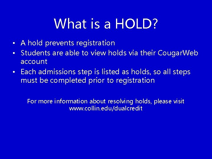 What is a HOLD? • A hold prevents registration • Students are able to