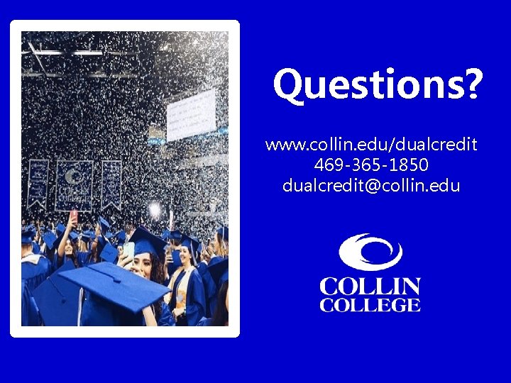Questions? www. collin. edu/dualcredit 469 -365 -1850 dualcredit@collin. edu 