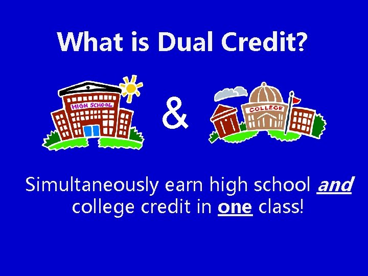 What is Dual Credit? & Simultaneously earn high school and college credit in one