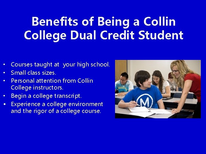 Benefits of Being a Collin College Dual Credit Student • Courses taught at your