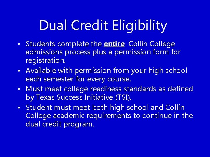 Dual Credit Eligibility • Students complete the entire Collin College admissions process plus a