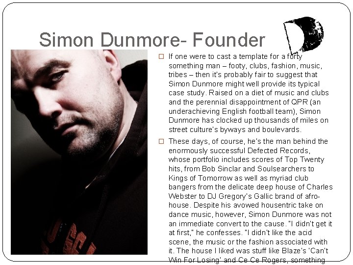 Simon Dunmore- Founder � If one were to cast a template for a forty