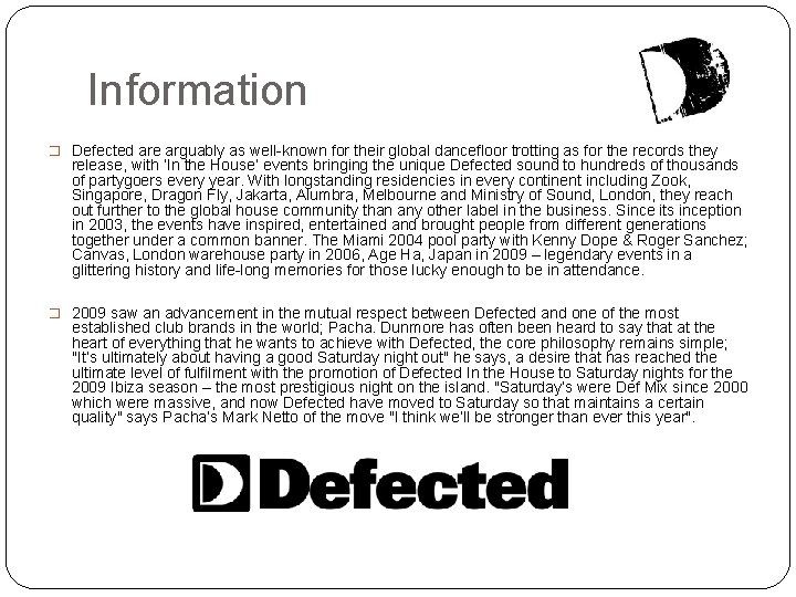 Information � Defected are arguably as well-known for their global dancefloor trotting as for