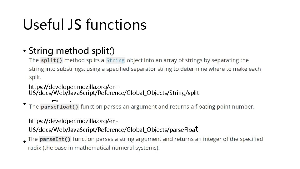 Useful JS functions • String method split() https: //developer. mozilla. org/en. US/docs/Web/Java. Script/Reference/Global_Objects/String/split •
