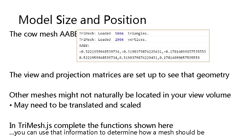 Model Size and Position The cow mesh AABB: The view and projection matrices are