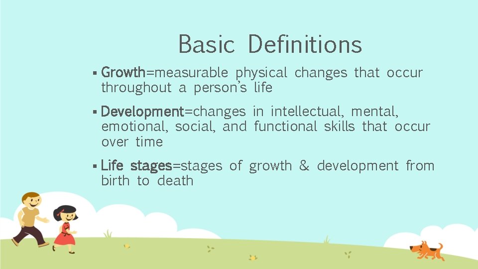 Basic Definitions § Growth=measurable physical changes that occur throughout a person’s life § Development=changes