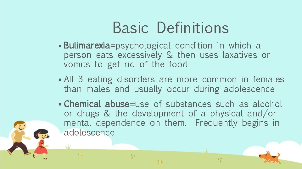 Basic Definitions § Bulimarexia=psychological condition in which a person eats excessively & then uses