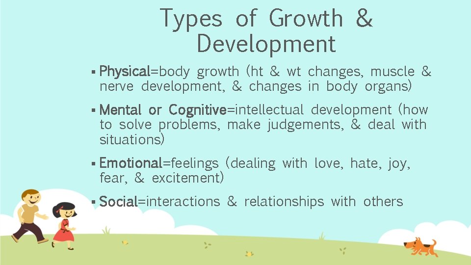 Types of Growth & Development § Physical=body growth (ht & wt changes, muscle &