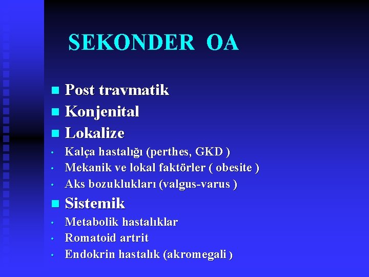 SEKONDER OA Post travmatik n Konjenital n Lokalize n • Kalça hastalığı (perthes, GKD