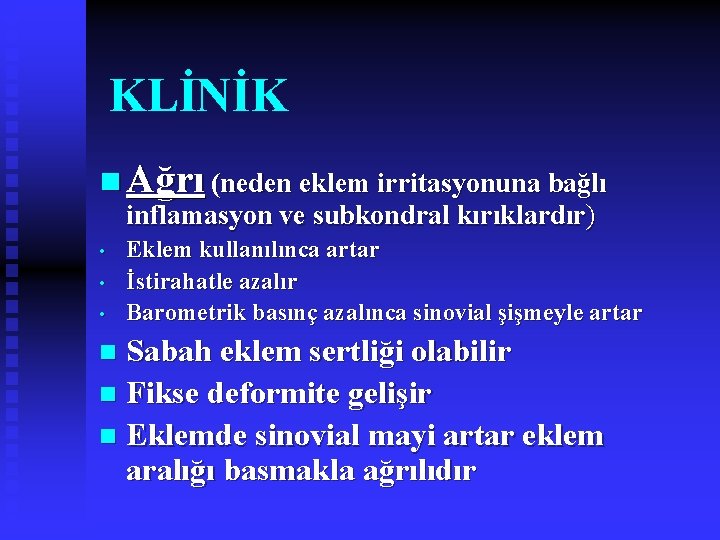 KLİNİK n Ağrı (neden eklem irritasyonuna bağlı inflamasyon ve subkondral kırıklardır) • • •