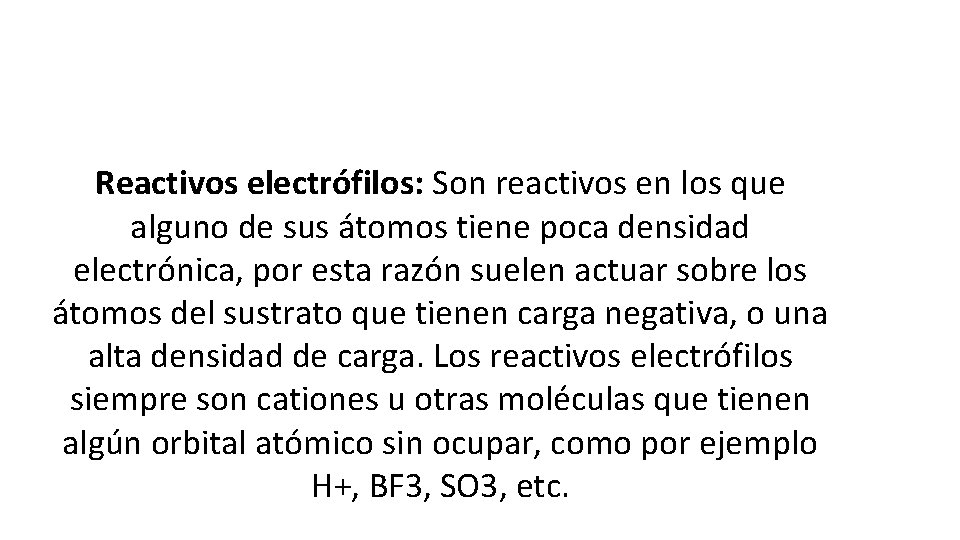 Reactivos electrófilos: Son reactivos en los que alguno de sus átomos tiene poca densidad
