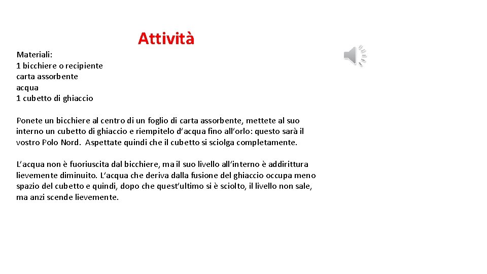 Materiali: 1 bicchiere o recipiente carta assorbente acqua 1 cubetto di ghiaccio Attività Ponete