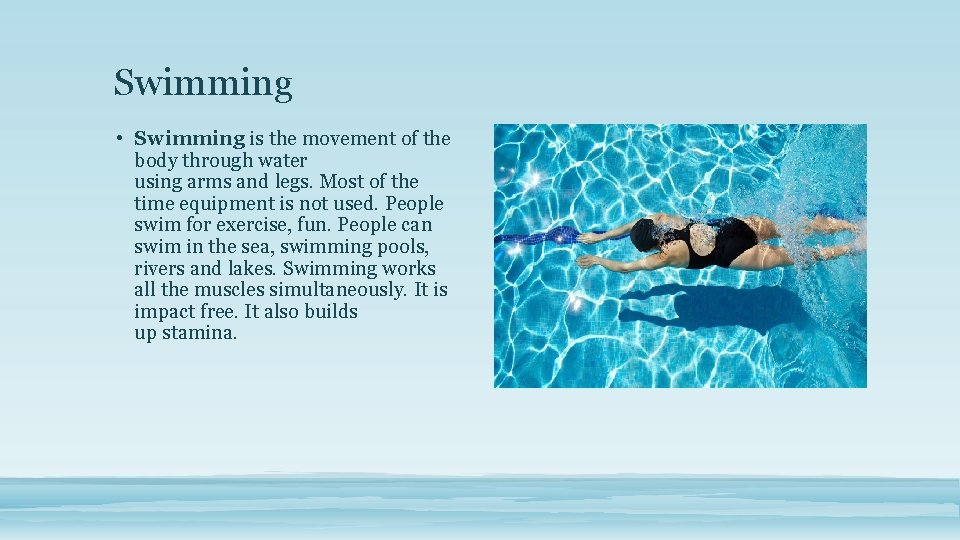 Swimming • Swimming is the movement of the body through water using arms and