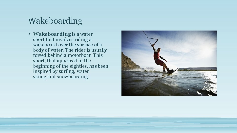 Wakeboarding • Wakeboarding is a water sport that involves riding a wakeboard over the