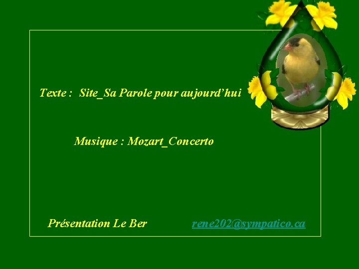 Texte : Site_Sa Parole pour aujourd’hui Musique : Mozart_Concerto Présentation Le Ber rene 202@sympatico.