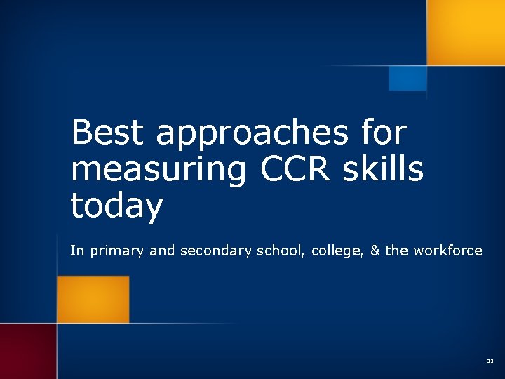 Best approaches for measuring CCR skills today In primary and secondary school, college, &