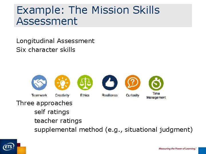 Example: The Mission Skills Assessment Longitudinal Assessment Six character skills Three approaches self ratings