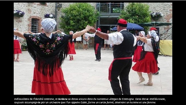 Indissociable de l'identité catalane, la Sardane se danse encore dans de nombreux villages de