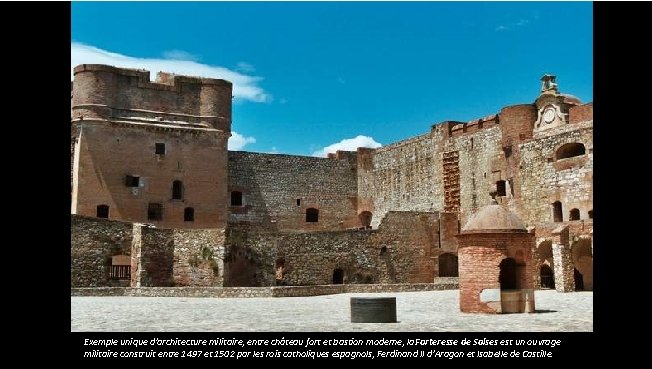 Exemple unique d'architecture militaire, entre château fort et bastion moderne, la Forteresse de Salses