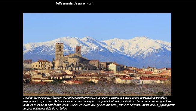 Ville natale de mon mari Au pied des Pyrénées, s'étendant jusqu'à la Méditerranée, la