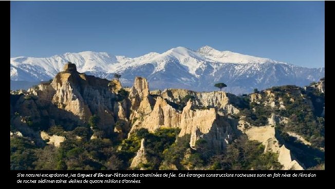 Site naturel exceptionnel, les Orgues d'Ille-sur-Têt sont des cheminées de fée. Ces étranges constructions