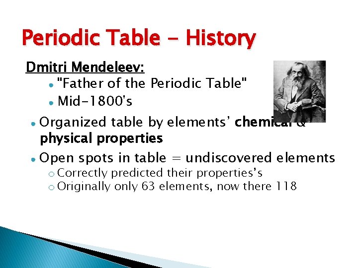 Periodic Table - History Dmitri Mendeleev: ● "Father of the Periodic Table" ● Mid-1800's