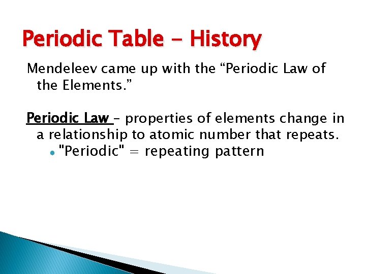 Periodic Table - History Mendeleev came up with the “Periodic Law of the Elements.