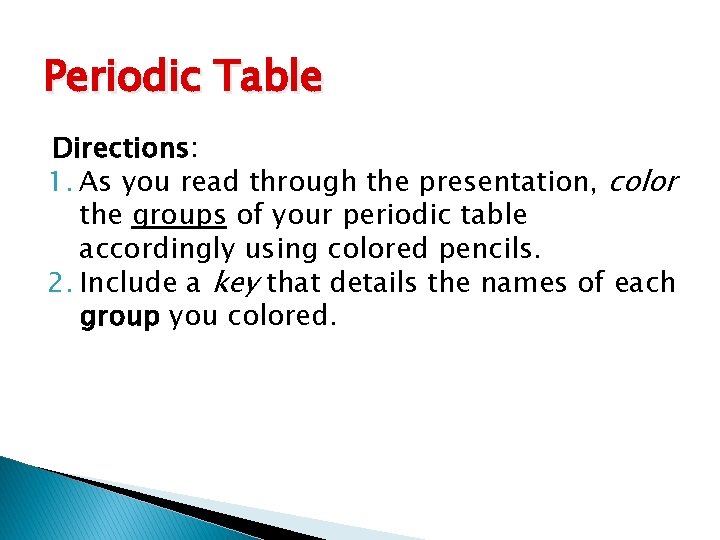 Periodic Table Directions: 1. As you read through the presentation, color the groups of