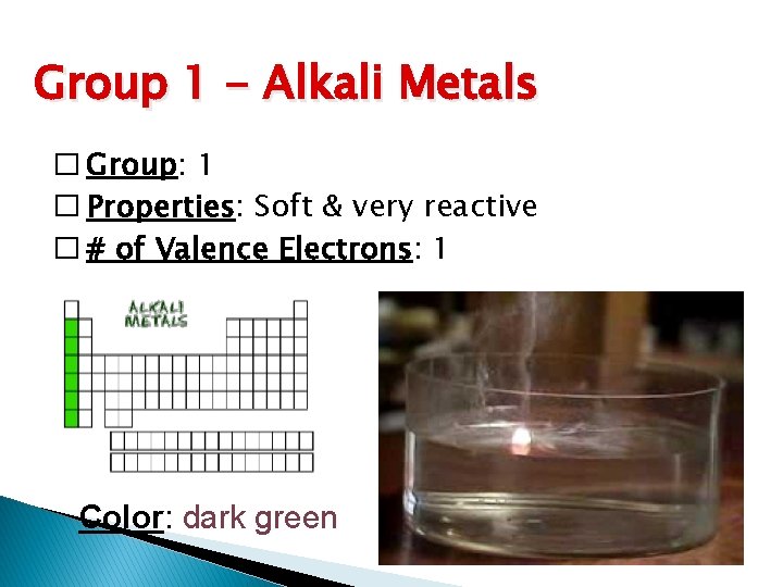 Group 1 - Alkali Metals � Group: 1 � Properties: Soft & very reactive