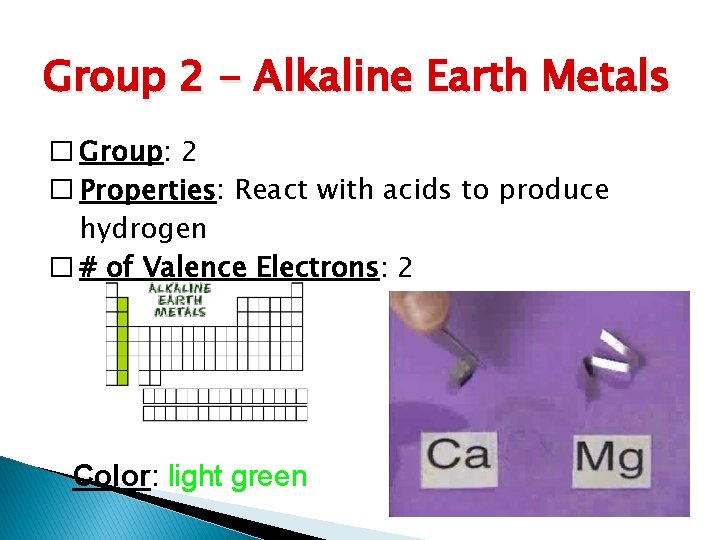Group 2 - Alkaline Earth Metals � Group: 2 � Properties: React with acids