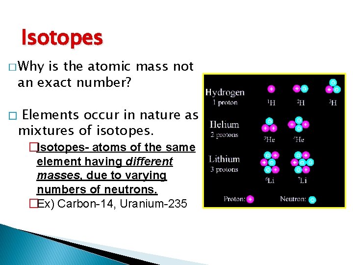 Isotopes � Why is the atomic mass not an exact number? � Elements occur