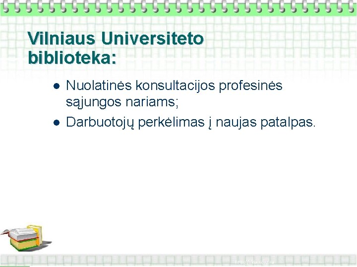 Vilniaus Universiteto biblioteka: l l Nuolatinės konsultacijos profesinės sąjungos nariams; Darbuotojų perkėlimas į naujas