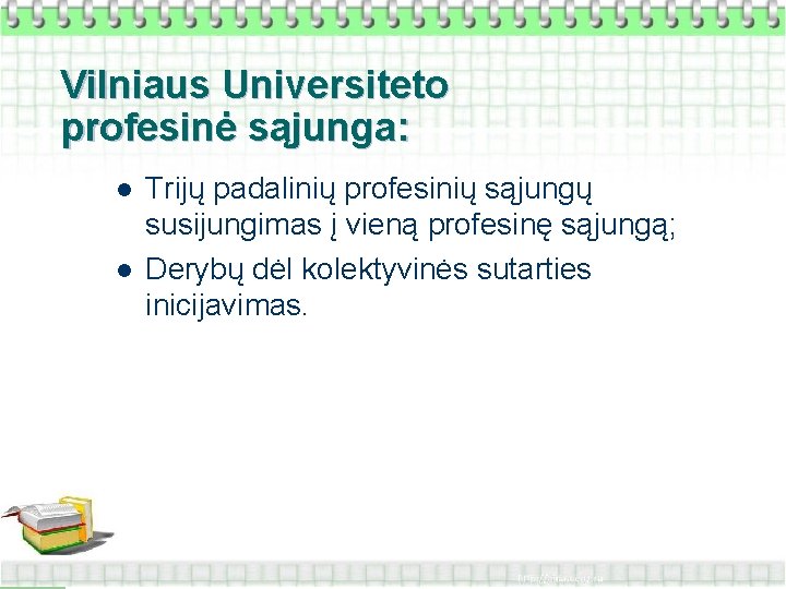 Vilniaus Universiteto profesinė sąjunga: l l Trijų padalinių profesinių sąjungų susijungimas į vieną profesinę