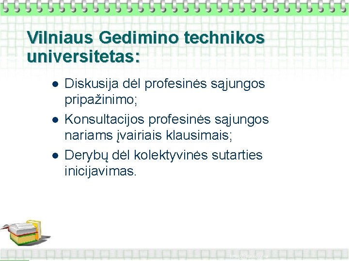 Vilniaus Gedimino technikos universitetas: l l l Diskusija dėl profesinės sąjungos pripažinimo; Konsultacijos profesinės