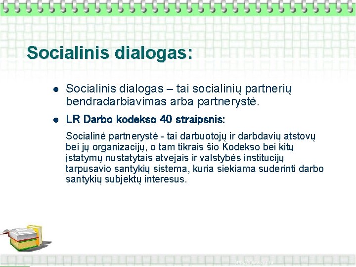 Socialinis dialogas: l l Socialinis dialogas – tai socialinių partnerių bendradarbiavimas arba partnerystė. LR