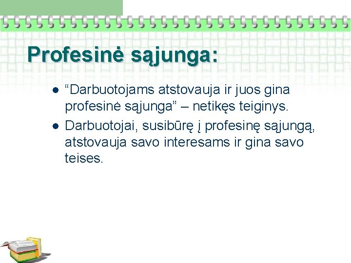 Profesinė sąjunga: l l “Darbuotojams atstovauja ir juos gina profesinė sąjunga” – netikęs teiginys.