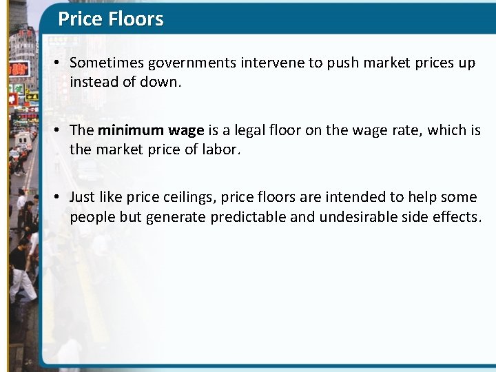 Price Floors • Sometimes governments intervene to push market prices up instead of down.