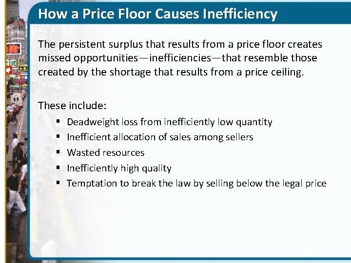 How a Price Floor Causes Inefficiency The persistent surplus that results from a price