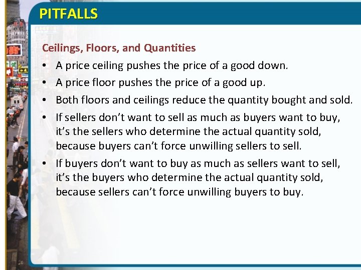 PITFALLS Ceilings, Floors, and Quantities • A price ceiling pushes the price of a