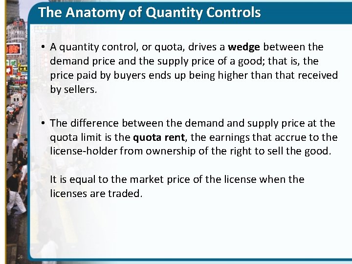 The Anatomy of Quantity Controls • A quantity control, or quota, drives a wedge