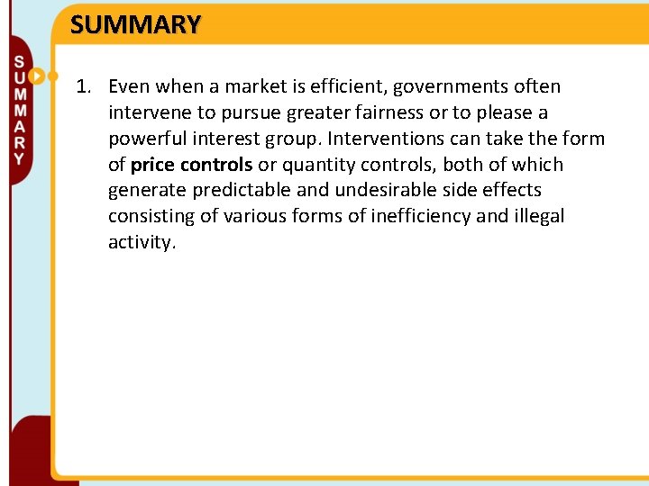 SUMMARY 1. Even when a market is efficient, governments often intervene to pursue greater