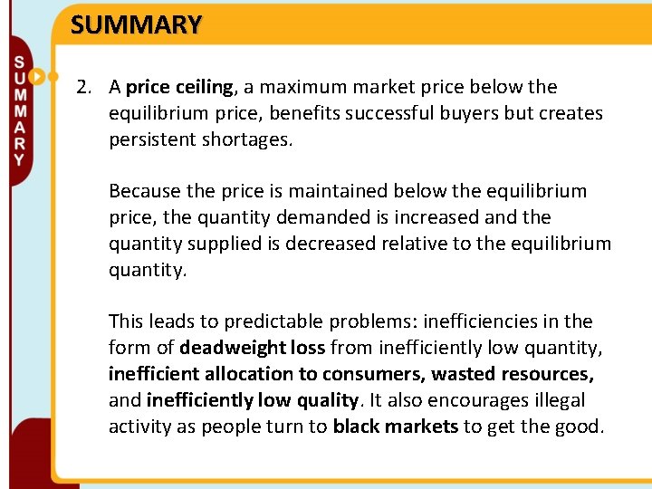 SUMMARY 2. A price ceiling, a maximum market price below the equilibrium price, benefits