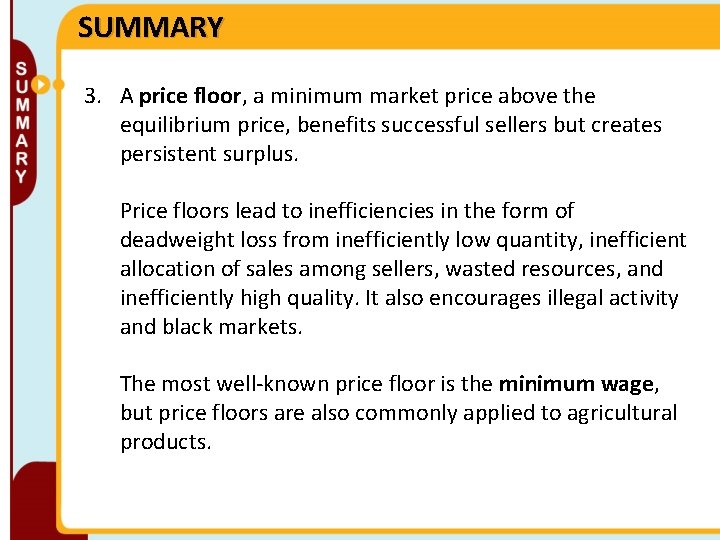 SUMMARY 3. A price floor, a minimum market price above the equilibrium price, benefits