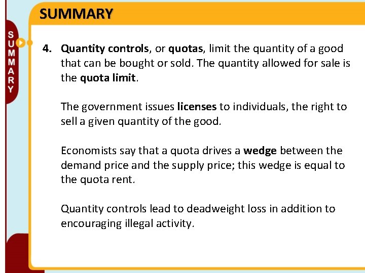 SUMMARY 4. Quantity controls, or quotas, limit the quantity of a good that can