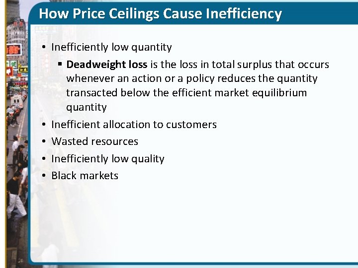 How Price Ceilings Cause Inefficiency • Inefficiently low quantity § Deadweight loss is the