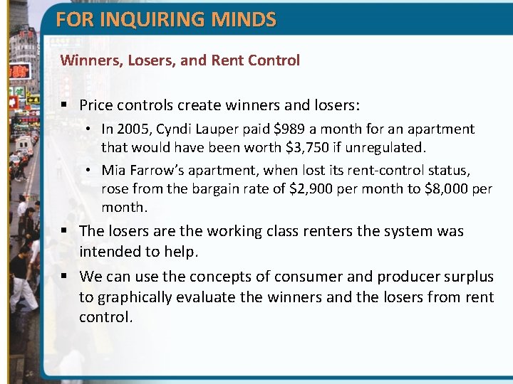 FOR INQUIRING MINDS Winners, Losers, and Rent Control § Price controls create winners and