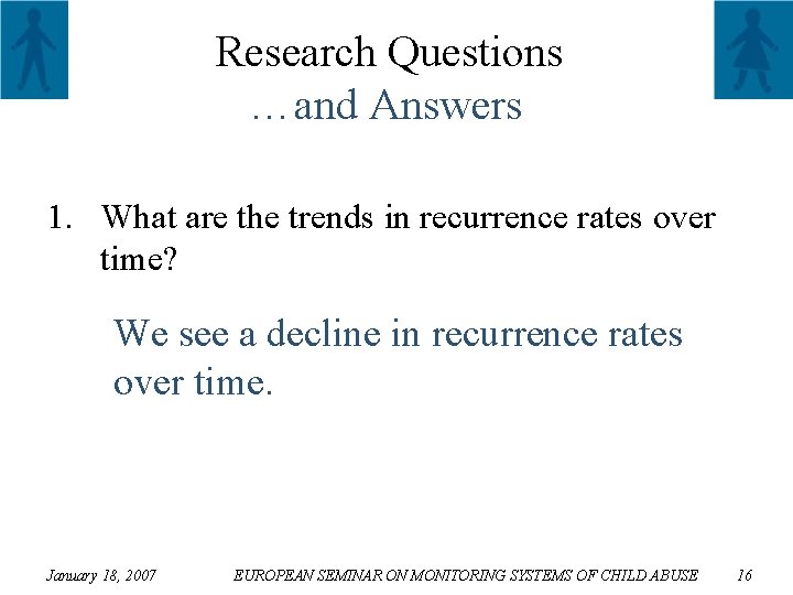 Research Questions …and Answers 1. What are the trends in recurrence rates over time?